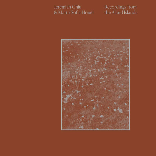Jeremiah & Marta Sofia Honer Chiu - Recordings From The Aland Islands (LP) - Joco Records
