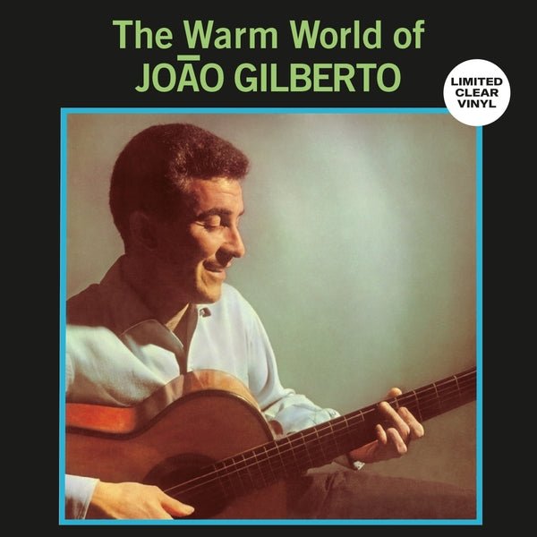 Joao Gilberto - Warm World Of Joao Gilberto (Limited Edition, Clear Vinyl) - Joco Records