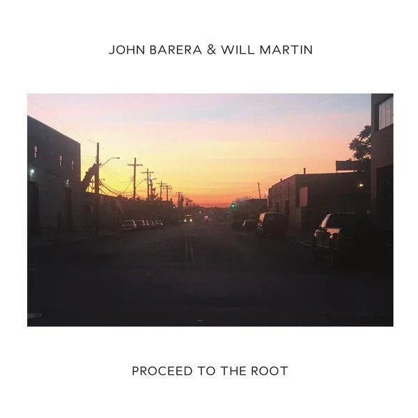 John Barera & Will Martin - Proceed To The Root (2 LP) - Joco Records