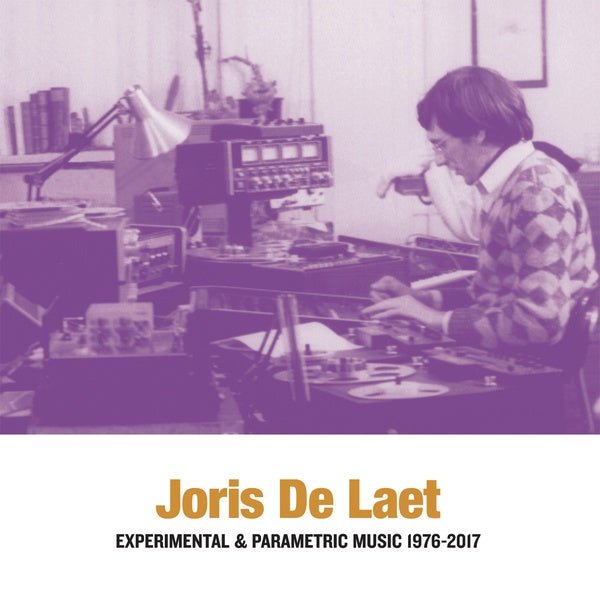 Joris De Laet - Experimental & Parametric Music 1976 - 2017 (2 LP) - Joco Records
