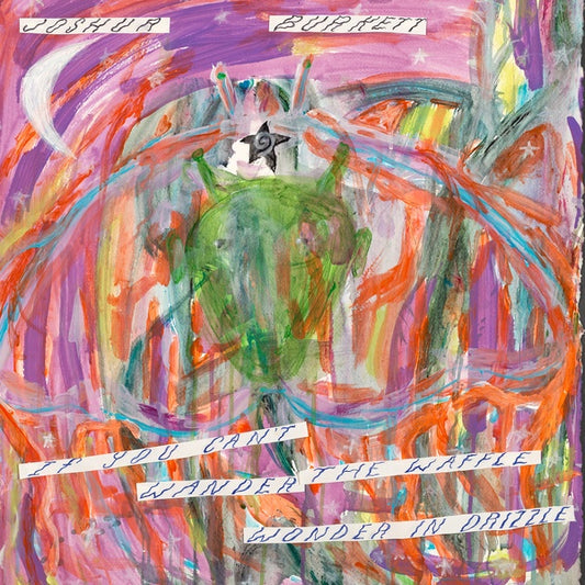 JOSHUA BURKETT - If You Can't Wander the Waffle Wonder the Drizzle