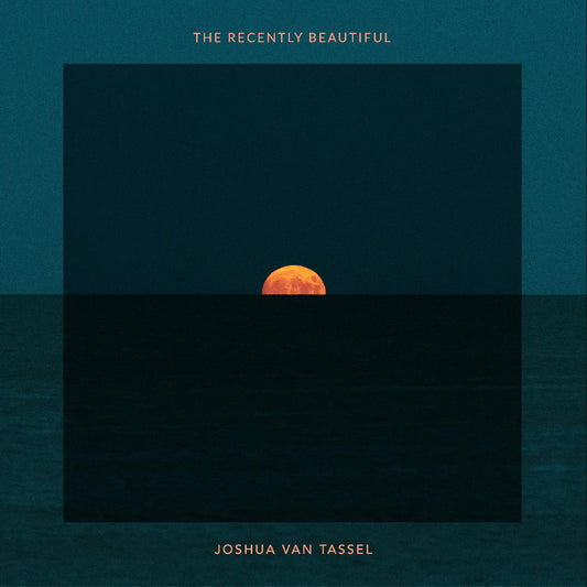 Joshua Van Tassel - The Recently Beautiful (Orange Vinyl)