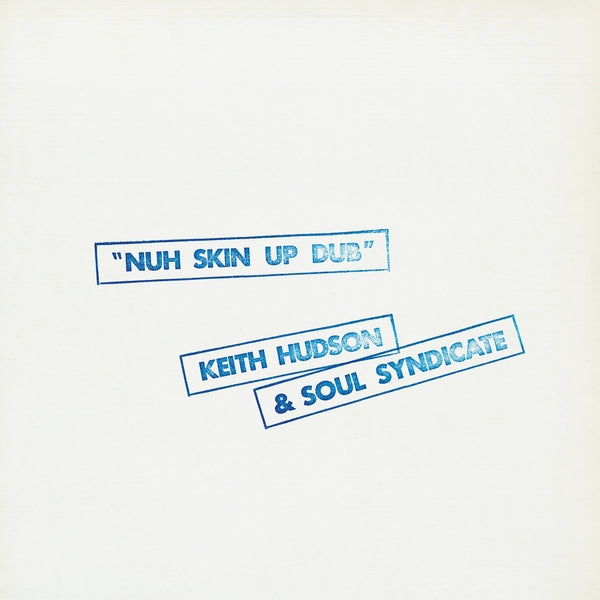 Keith Hudson & The Soul Syndicate - Nuh Skin Up Dub