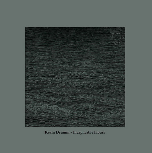 Kevin Drumm - Inexplicable Hours