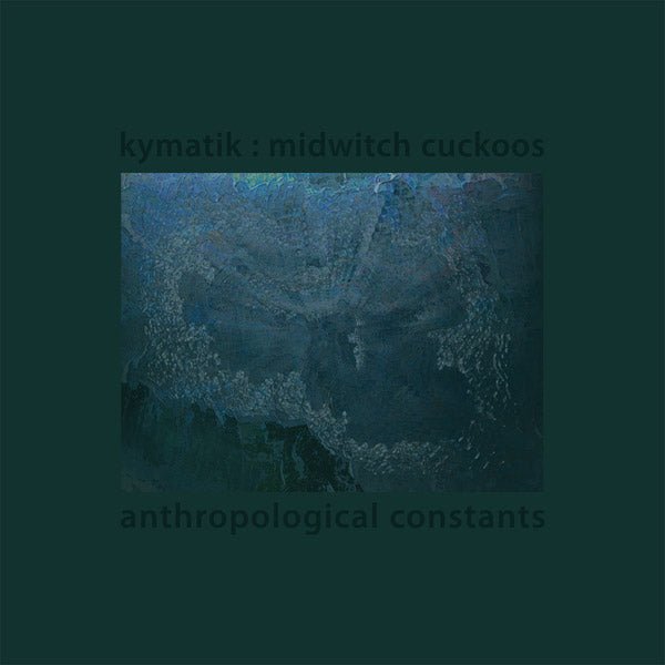 Kymatik : Midwitch Cuckoos - Anthropological Constants (LP) - Joco Records