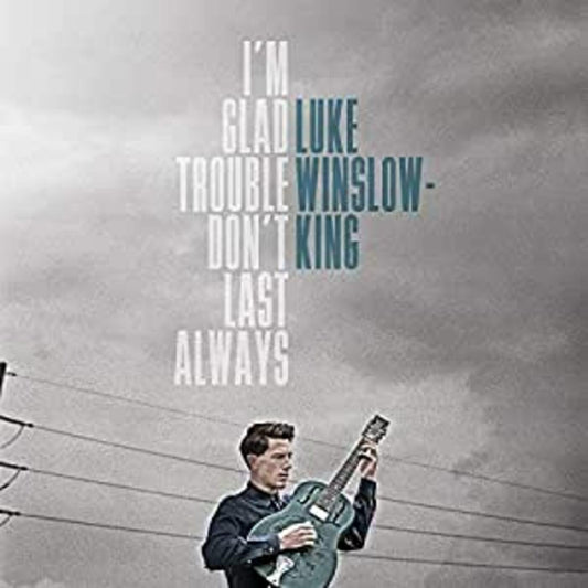 Luke Winslow-King - I'M Glad Trouble Don't Last Always (Vinyl)