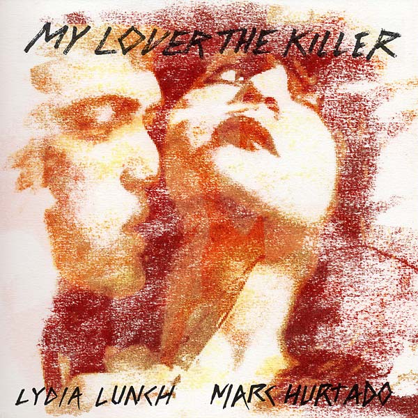 Lydia Lunch & Marc Hurtado - My Lover The Killer (2 LP) - Joco Records