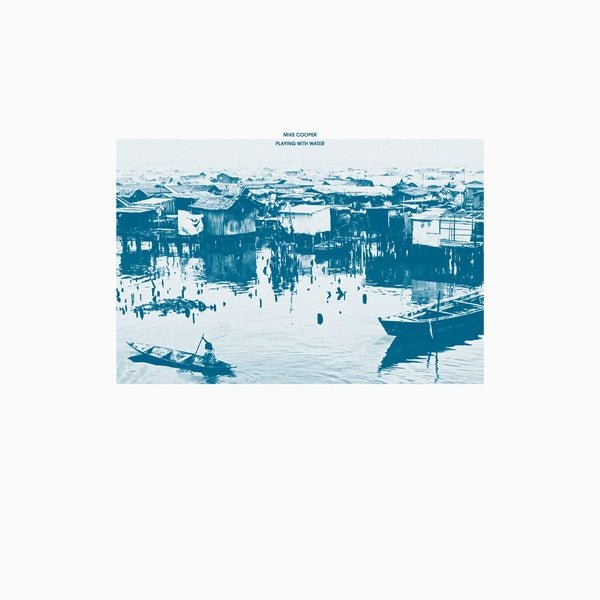 Mike Cooper - Playing With Water (Lp) - Joco Records
