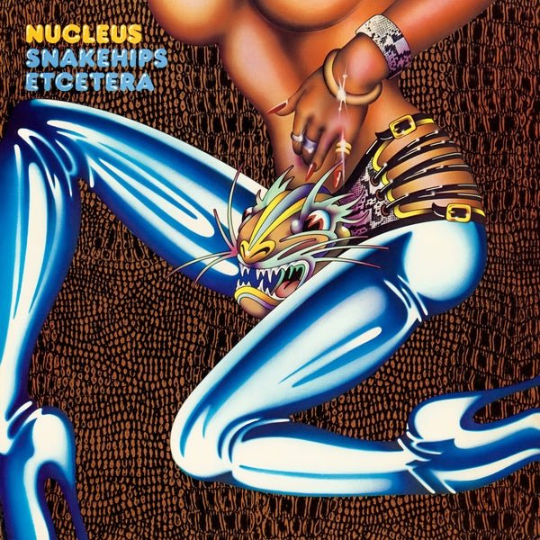 Nucleus - Snakehips Etcetera (LP) - Joco Records