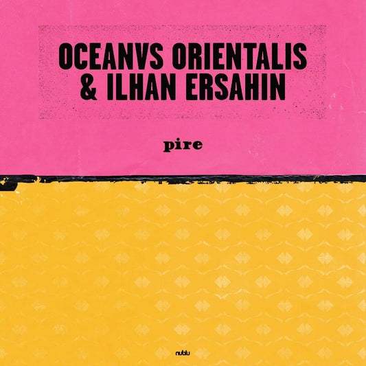Oceanvs Orientalis & Ilhan Ersahin - Pire / Mesta (10-Inch Vinyl) - Joco Records