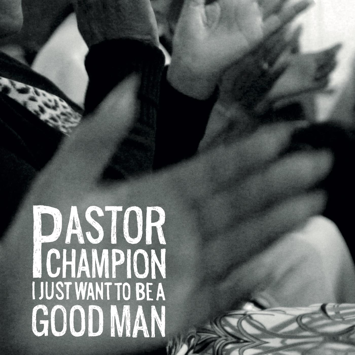 Pastor Champion - I Just Want To Be A Good Man (Vinyl) - Joco Records