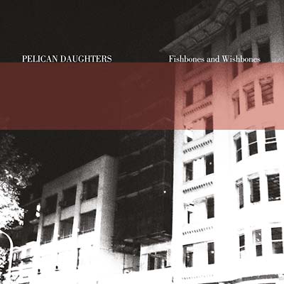 Pelican Daughters - Fishbones And Wishbones (LP) - Joco Records