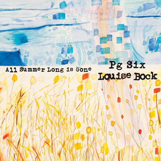 PG SIX/LOUISE BOCK - All Summer Long is Gone