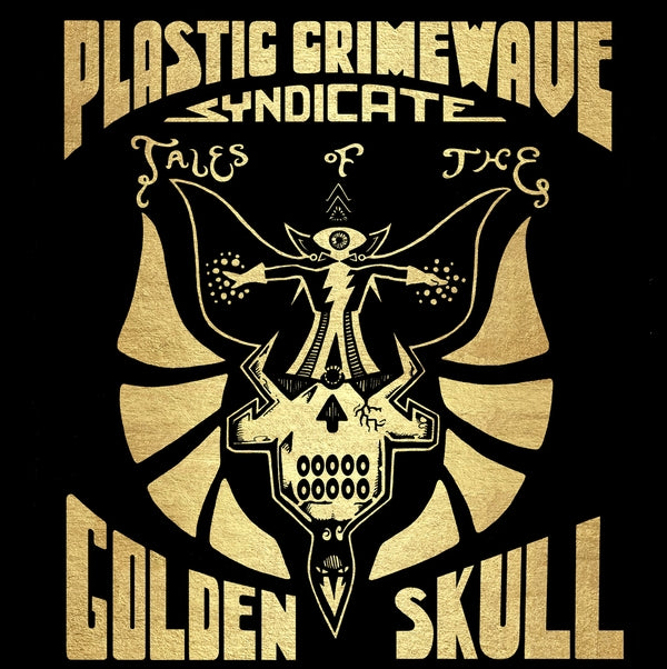 PLASTIC CRIMEWAVE SYNDICATE - Tales Of The Golden Skull