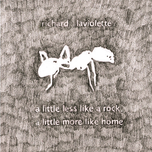 Richard Laviolette - A Little Less Like A Rock, A Little More Like Home