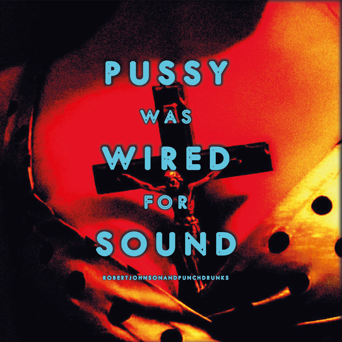 Robert And Punchdrunks Johnson - Pussy Was Wired For Sound (Orange Vinyl)