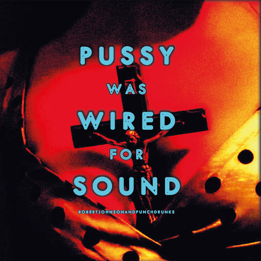 Robert And Punchdrunks Johnson - Pussy Was Wired For Sound (Orange Vinyl)