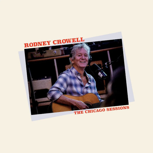 Rodney Crowell - The Chicago Sessions (Indie Exclusive Denim Blue Vinyl) - Joco Records