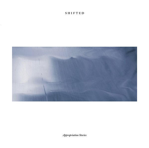 Shifted - Appropriation Stories (2 LP) - Joco Records