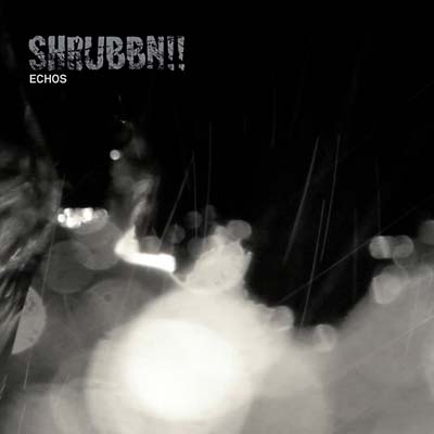 SHRUBBN!! - Echos