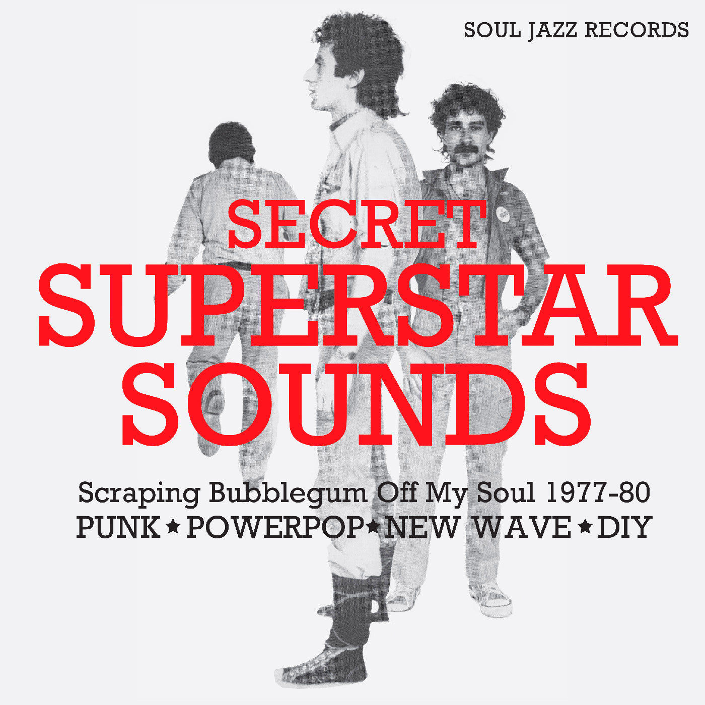 Soul Jazz Records Presents - Secret Superstar Sounds - Scraping Bubblegum Off My Soul 1977-80: Punk • Powerpop • New Wave • Diy