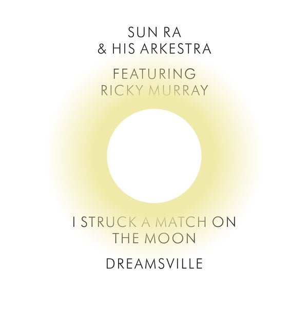 Sun Ra & His Arkestra - I Struck A Match On The Moon/Dreamsville (7 - Inch Single) - Joco Records