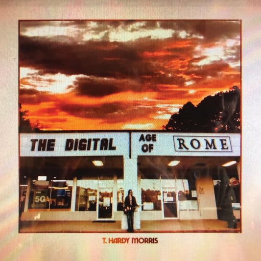 T. Hardy Morris - The Digital Age Of Rome (LP) - Joco Records