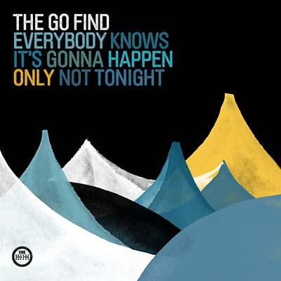 The Go Find - Everybody Knows It's Gonna Happen Only Not Tonight (LP) - Joco Records
