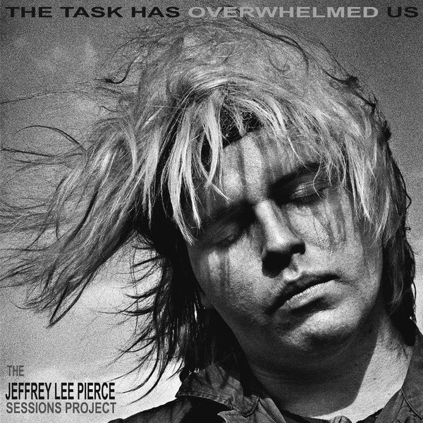 The Jeffrey Lee Pierce Sessions Project - The Task Has Overwhelmed Us (Vinyl)