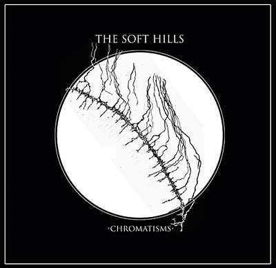 The Soft Hills - Chromatisms (Vinyl)