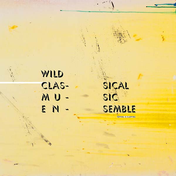 The Wild Classical Music Ensemble - Tapping Is Clapping (Vinyl)