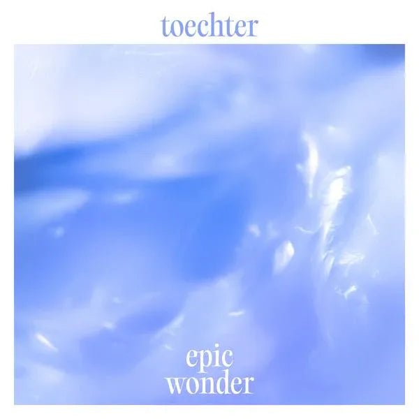 Toechter - Epic Wonder (LP) - Joco Records