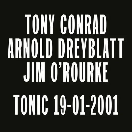 Tony Conrad, Arnold Dreyblatt, Jim O'Rourke - Tonic 19-01-2001 (LP) - Joco Records