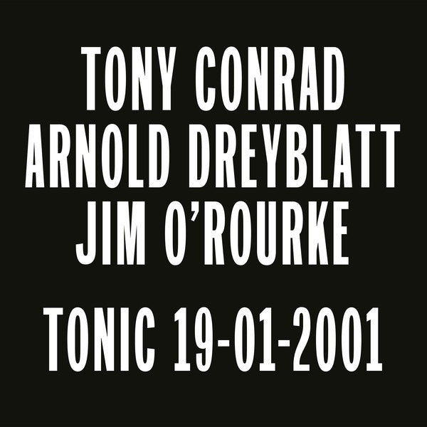 Tony Conrad, Arnold Dreyblatt, Jim O'Rourke - Tonic 19-01-2001 (LP)
