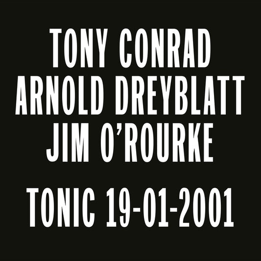 Tony Conrad, Arnold Dreyblatt, Jim O'Rourke - Tonic 19-01-2001 (LP)