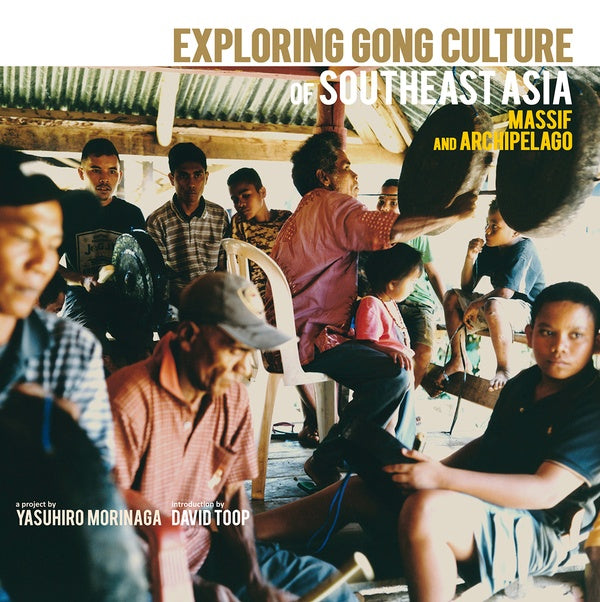 Va - Exploring Gong Culture of Southeast Asia: Massif And Archipelago