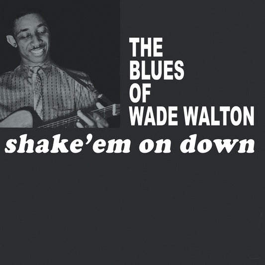 WADE WALTON - Shake 'Em On Down