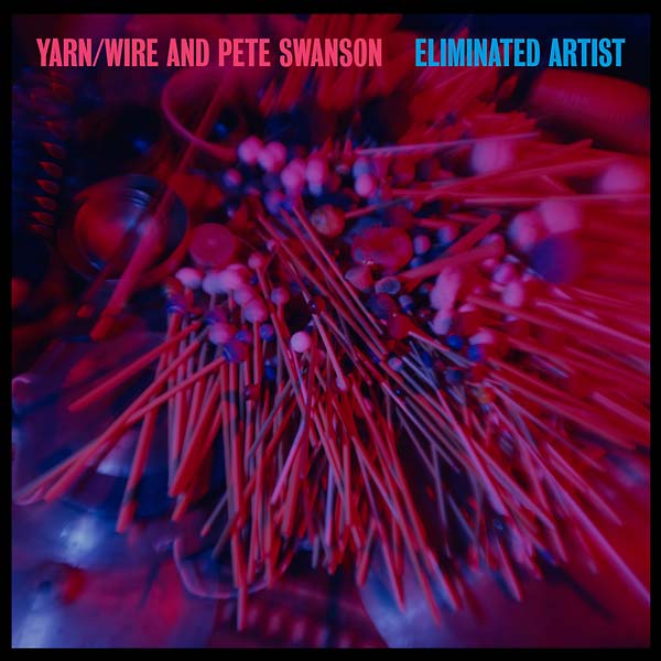 Yarn/Wire And Pete Swanson - Eliminated Artist (LP) - Joco Records