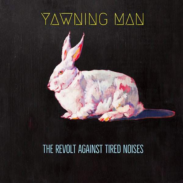 Yawning Man - The Revolt Against Tired Noises (LP) - Joco Records