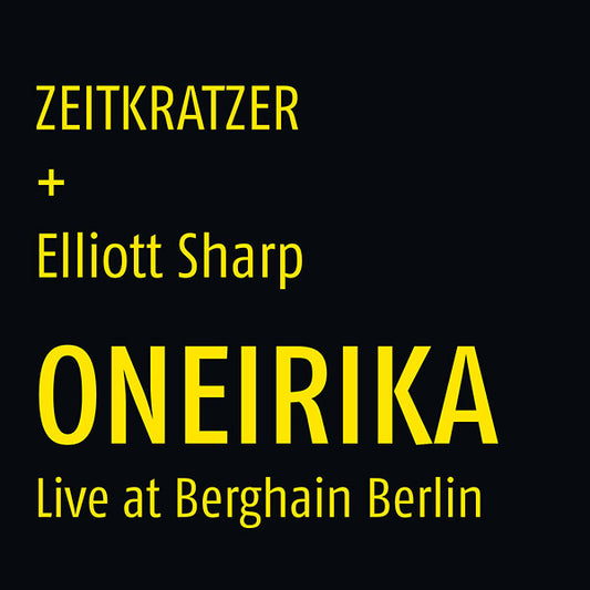 ZEITKRATZER + ELLIOTT SHARP - Oneirika: Live at Berghain Berlin