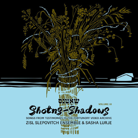 Zisl Slepovitch Ensemble & Sasha Lurje - Shotns - Shadows: Songs From Testimonies In The Fortunoff Video Archive, Vol 3 (Vinyl)