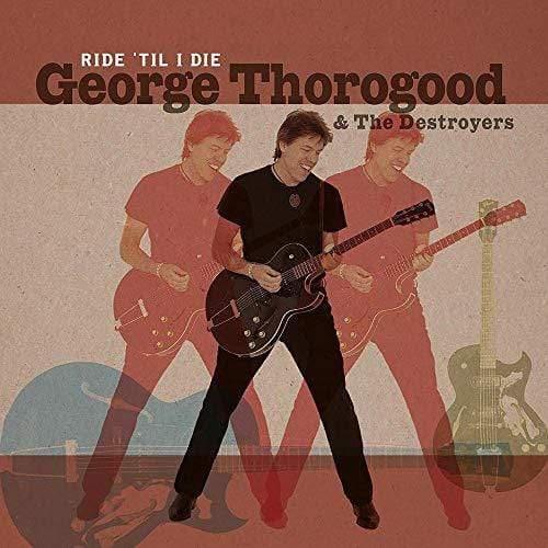 Thorogood, George & The Destroyers - Ride 'til I Die (Vinyl) - Joco Records
